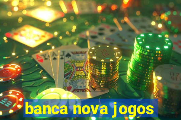 banca nova jogos